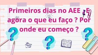 Como começar no AEE ?  Passo a passo para os seus primeiros dias.