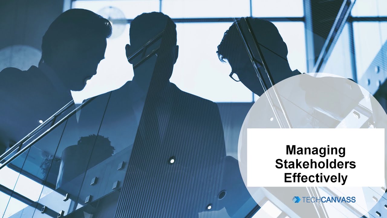 Managing stakeholders Effectively | Business Analysis | Techcanvass