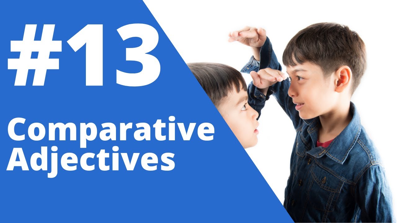 Lesson 13 - Comparatives - Comparative Adjectives - Using Comparatives in English