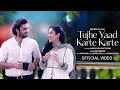 Tujhe Yaad Karte Karte Official Video Asit Tripathy Abhishek Verma Aditi Sharma Rasid Khan