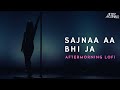 Sajnaa Aa Bhi Ja LoFi Aftermorning Remix