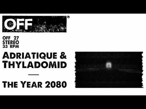 Adriatique & Thyladomid - The Year 2080 - OFF027