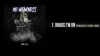 OBN Jay - Drugs I&#39;m On | No Weakness (Audio)