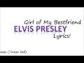 Elvis Presley -  Girl Of My Bestfriend Lyrics