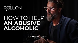 How to Help an Abusive Alcoholic | Rich Roll Podcast