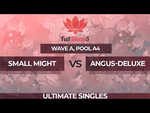Small Might vs Angus-Deluxe - Ultimate Singles Pool A4: Losers Quarterfinal - Full Bloom 5
