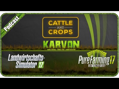 Pure Farming 17, Cattle and Crops und LS17 | Meine Meinung als PODCAST
