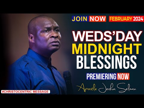 WEDNESDAY MIDNIGHT BLESSINGS 7TH FEBRUARY 2024 - Apostle Joshua Selman Good Word