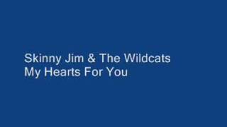 Skinny Jim & The Wildcats---My Hearts For You