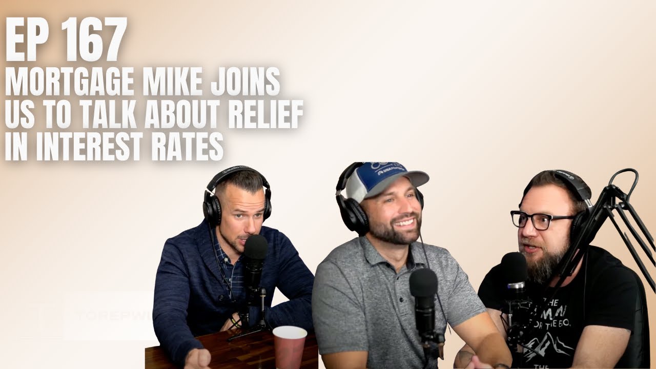 Ep 167 - Mortgage Mike Joins Us To Talk About Relief In Interest Rates