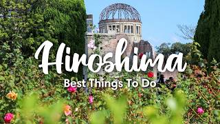 HIROSHIMA, JAPAN (2026) | The Best Things To Do In &amp; Around Hiroshima