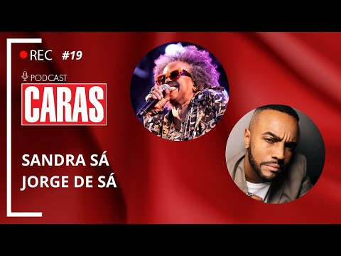SANDRA SÁ E JORGE DE SÁ - PODCARAS #19