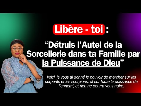 Détruis l'autel de la sorcellerie dans ta famille par la Puissance de Dieu. Past Joëlle G. Kabasele