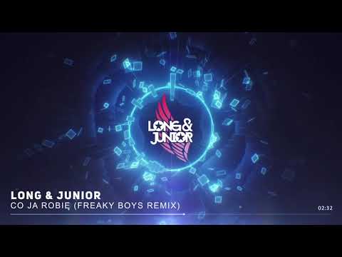 Long & Junior - Co Ja Robię (FREAKY BOYS REMIX)