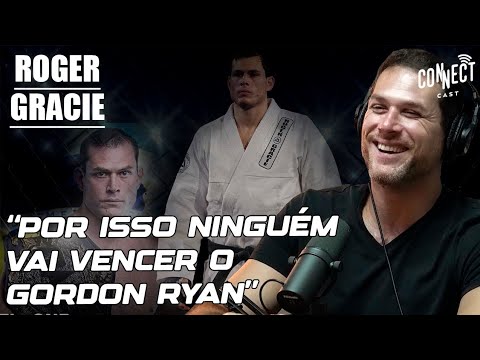 ROGER GRACIE ABRE O JOGO SOBRE O UFC JIU JITSU E GORDON RYAN - Connect Cast
