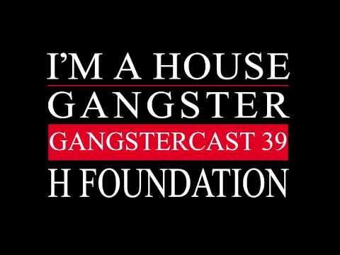 Gangstercast 39 - H Foundation