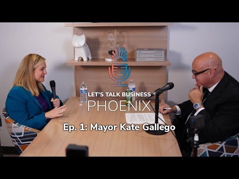 Let's Talk Business Phoenix: Episode 1 - Mayor Kate Gallego