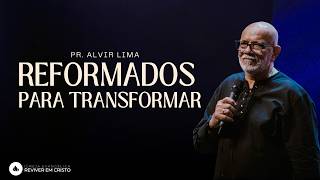 Mensagem com Pr. Alvir Lima - Reformados para Transformar