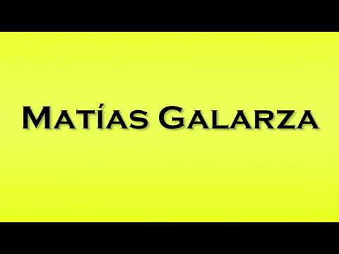 Pronunciation of Matias Galarza
