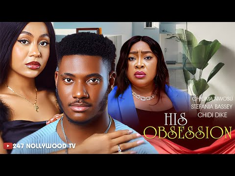 His Obsession | Chidi Dike, Stefania Bassey, Chioma Nwosu - NEW RELEASE MOVIE