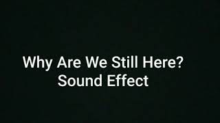 Download lagu Why Are We Still Here? (Sound Effect) mp3