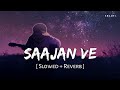 Saajan Ve (Slowed + Reverb) | Darshan Raval | SR Lofi