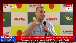 Papa Johns Launches in India with Four Restaurants in Bengaluru #papajohns
