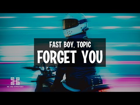 FAST BOY x Topic - Forget You (Lyrics)