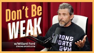 Don't Be Weak with Willard Ford | Strong Sports Gym