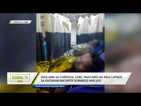 Regional TV News: Mag-ama sa Cordova, Cebu, nalapnos ang katawan matapos sumabog ang LPG