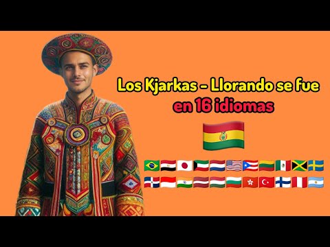 Los Kjarkas - Llorando se fue en 16 idiomas | Los Kjarkas - Llorando se fue in 16 Languages