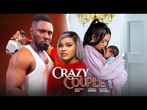 CRAZY COUPLE - Maurice Sam, Sarian Martin, Benita Onyiuke | 2025 Nigerian Marriage Full Movie