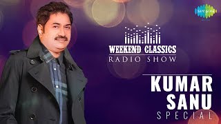 Weekend Classic Radio Show | Kumar Sanu Special | Tujhe Dekha To | Rooth Na Jana | Chand Sitare