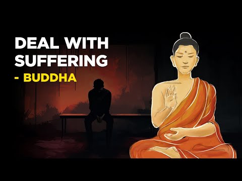 How To Deal With Suffering In Your Life - Buddha (Buddhism)