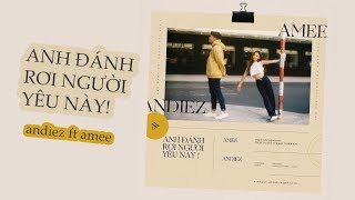 Anh Đánh Rơi Người Yêu Này - Andiez ft AME