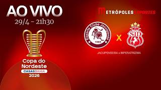 COPA DO NORDESTE 2026 - JACUIPENSE x IMPERATRIZ - AO VIVO E COM IMAGENS - 29.04.26
