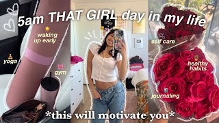 5am THAT GIRL day in my life | productive, positive, + healthy habits 🪴 *this will motivate you*