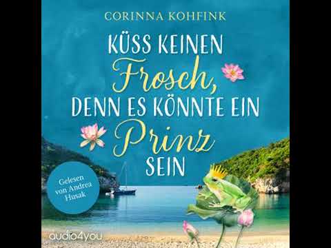 Küss keinen Frosch, denn es könnte ein Prinz sein: Ü40-Liebesroman - Corinna Kohfink
