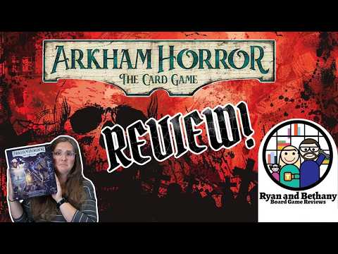 Ryan and Bethany review Arkham Horror: The Card Game!