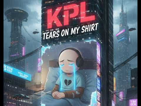 KPL- Tears on my shirt