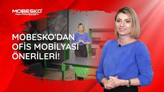 MOBESKO'DAN OFİS MOBİLYASI ÖNERİLERİ!