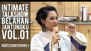 Intimate Talkshow Belahan Jantungku Vol.01 - GENTLE BIRTH PART 1