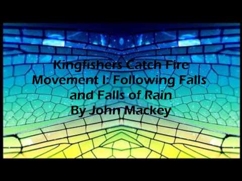 Kingfishers Catch Fire Movement I: Following Falls and Falls of Rain By John Mackey