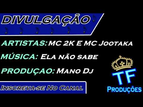 MC 2K E MC Jootaka - Ela não sabe