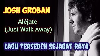 Josh Groban - Aléjate (Just Walk Away) || Lagu Tersedih Sejagat Raya