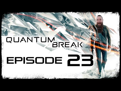 Quantum Break // Episode 23 // DECEPTION // Gameplay Walkthrough
