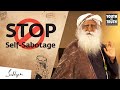 Sadhguru On How To Stop Sabotaging Yourself