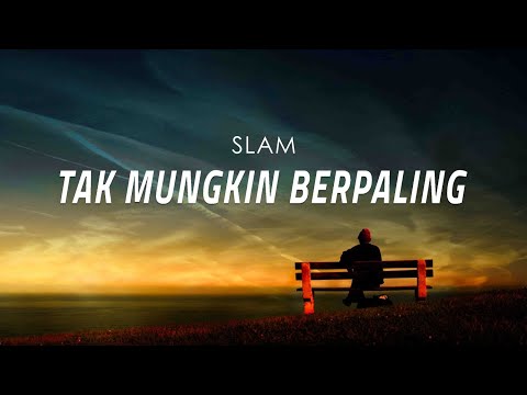 Tak Mungkin Berpaling - SLAM (Lirik Video)