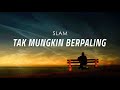 Tak Mungkin Berpaling - SLAM (Lirik Video)