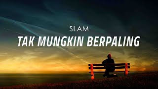 Download lagu Tak Mungkin Berpaling - SLAM (Lirik Video) mp3